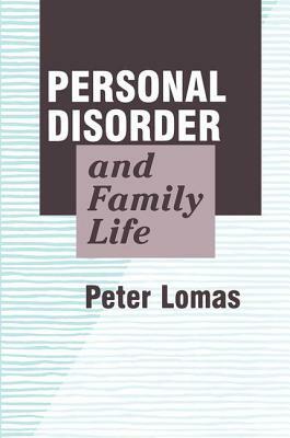 Personal Disorder and Family Life by Peter Lomas