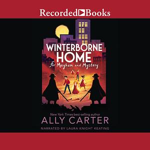 Winterborne Home for Mayhem and Mystery by Ally Carter