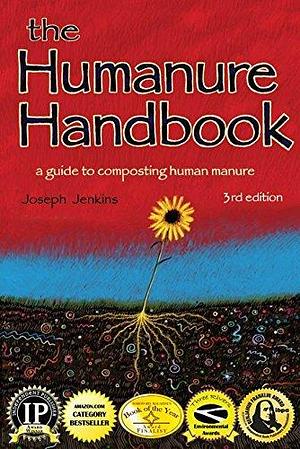 The Humanure Handbook: A Guide to Composting Human Manure by Joseph C. Jenkins, Joseph C. Jenkins