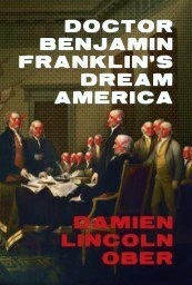 Doctor Benjamin Franklin's Dream America by Damien Lincoln Ober