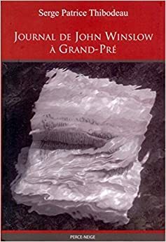 Journal de John Winslow à Grand-Pré by Serge Patrice Thibodeau