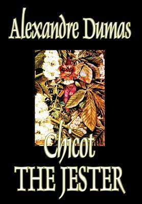 Chicot the Jester by Alexandre Dumas, Fiction, Literary by Alexandre Dumas