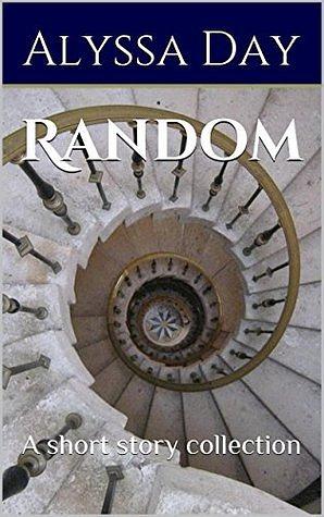 Random: A short story collection by Alyssa Day