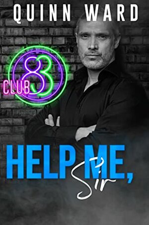 Help Me, Sir by Quinn Ward