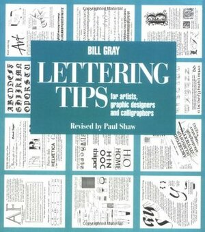 Lettering Tips: For Artists, Graphic Designers, and Calligraphers by Paul Shaw, Bill Gray