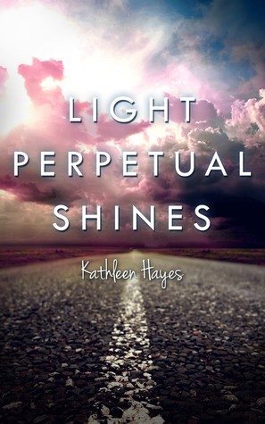 Light Perpetual Shines by Kathleen Hayes