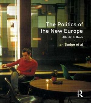 The Politics Of The New Europe: Atlantic To Urals by Ian Budge