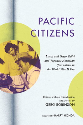 Pacific Citizens: Larry and Guyo Tajiri and Japanese American Journalism in the World War II Era by 