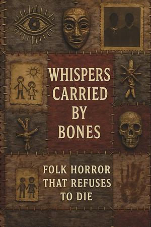 Whispers Carried by Bones by Aman Dahiya