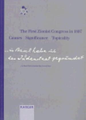 The First Zionist Congress in 1897: Causes, Significance, Topicality by Heiko Haumann, Peter Haber