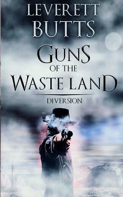 Guns of the Waste Land: Diversion by Leverett Butts