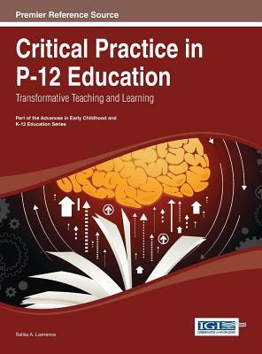 Critical Practice in P-12 Education: Transformative Teaching and Learning by Bradley Lawrence