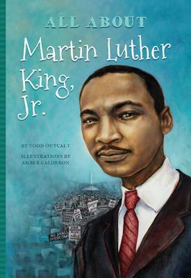 All About Dr. Martin Luther King by Todd Outcalt