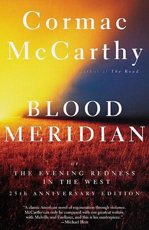 Blood Meridian, or, the Evening Redness in the West by Cormac McCarthy