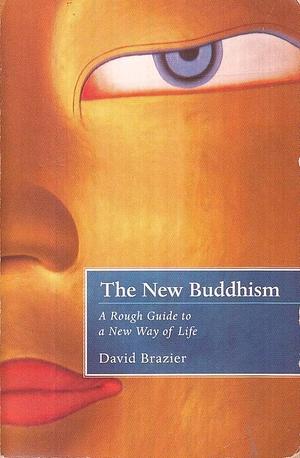 The New Buddhism: A Rough Guide to a New Way of Life by David Brazier, David Brazier