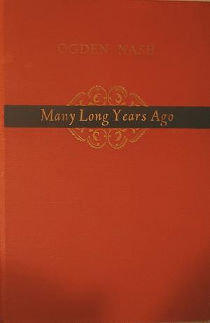 Many Long Years Ago  by Ogden Nash