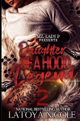 Daughter of a Hood Legend 2 by Latoya Nicole