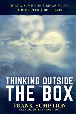 Thinking Outside the Box: Frank Sumption, Creator of the Ghost Box by Brian Clune, Jim Pfister, Norma Sumption