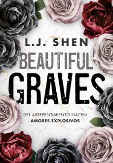 Beautiful Graves: del Arrepentimiento Nacen Amores Explosivos / Beautiful Graves by L.J. Shen