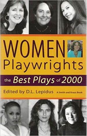 Women Playwrights: The Best Plays of 2000 by Julie Jensen, Elaine Romero, Suzanne Bradbeer, Nina Kossman, Theresa Rebeck, Cusi Cram, S.M. Shephard-Massat, Marisa Smith