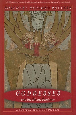 Goddesses and the Divine Feminine: A Western Religious History by Rosemary Radford Ruether