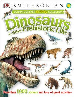 Ultimate Sticker Activity Collection: Dinosaurs and Other Prehistoric Life: More Than 1,000 Stickers and Tons of Great Activities by D.K. Publishing