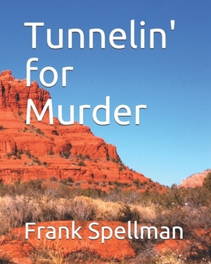 Tunnelin' for Murder by Frank R. Spellman