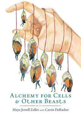 Alchemy for Cells & Other Beasts by Maya Jewell Zeller