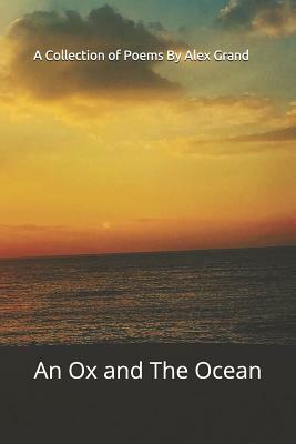 An Ox and the Ocean: An Ox and the Ocean by Alex Grand