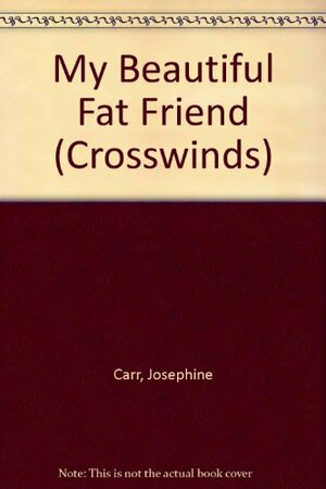 My Beautiful Fat Friend by Josephine Carr