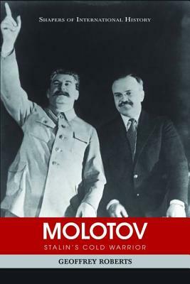 Molotov: Stalin's Cold Warrior by Geoffrey Roberts