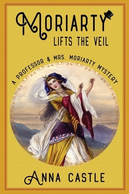Moriarty Lifts the Veil by Anna Castle