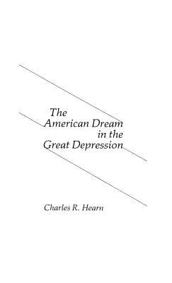 The American Dream in the Great Depression. by Charles Hearn, Robert H. Walker