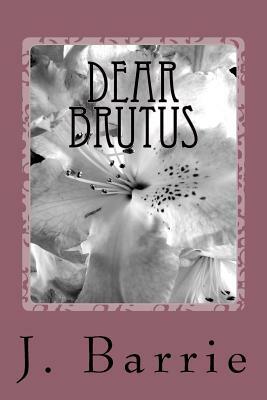 Dear Brutus by J.M. Barrie