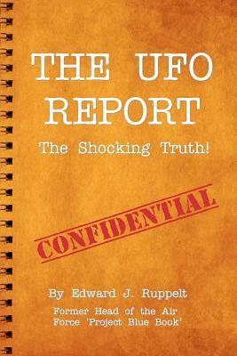 The UFO Report: The Shocking Truth! by Edward J. Ruppelt