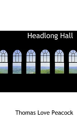 Headlong Hall by Thomas Love Peacock