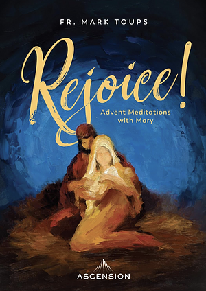 Rejoice! Advent Meditations with Mary, Journal by Mark Toups