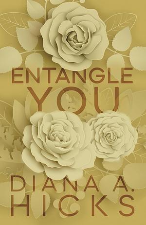 Entangle You by Diana A. Hicks