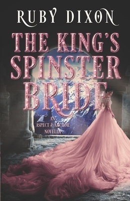 The King's Spinster Bride by Ruby Dixon