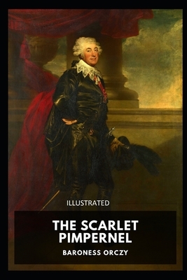 The Scarlet Pimpernel (Illustrated) by Baroness Orczy