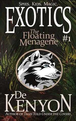 The Exotics Book 1: The Floating Menagerie by De Kenyon