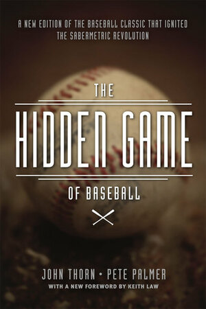 The Hidden Game of Baseball: A Revolutionary Approach to Baseball and Its Statistics by John Thorn, David Reuther, Pete Palmer