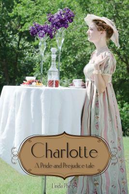 Charlotte: Elizabeth Bennet's story as seen by her friend by Linda Phelps