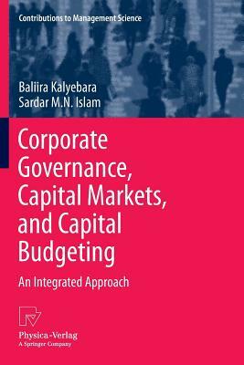 Corporate Governance, Capital Markets, and Capital Budgeting: An Integrated Approach by Baliira Kalyebara, Sardar M. N. Islam