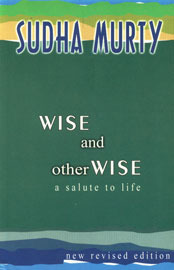 Wise and Otherwise: A Salute to Life by Sudha Murty