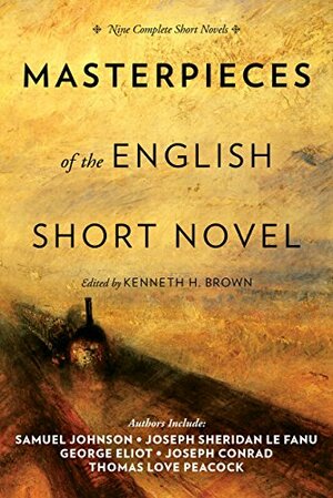 Masterpieces of the English Short Novel by Thomas Love Peacock, J. Sheridan Le Fanu, George Eliot, George Meredith, Kenneth H. Brown, Samuel Johnson, Elizabeth Gaskell, Joseph Conrad, William Hazlitt, Maria Edgeworth