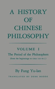 A History of Chinese Philosophy, Volume 1: The Period of the Philosophers by Derk Bodde, Feng Youlan