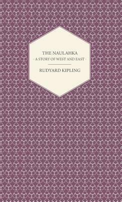 The Naulahka - A Story of West and East by Rudyard Kipling