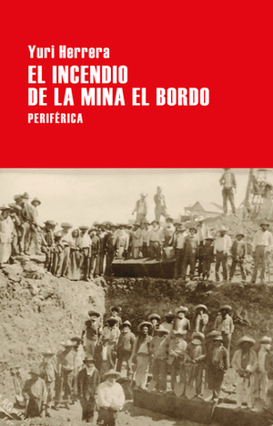 El incendio de la mina El Bordo by Yuri Herrera