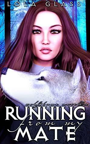 Running from my Mate by Lola Glass